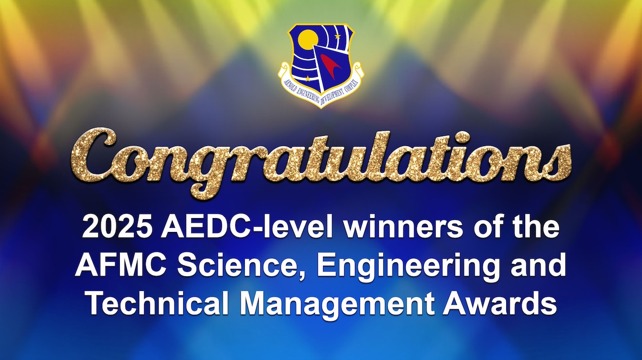 The Arnold Engineering Development Complex-level winners of the 2025 Air Force Materiel Command Science, Engineering and Technical Management Awards have been announced. AEDC-level winners will now compete for the Air Force Test Center-level Science, Engineering and Technical Management Awards. (U.S. Air Force graphic by Brooke Brumley)