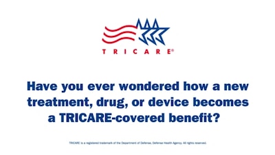 TRICARE logo. "Have you ever wondered how a treatment, drug, or devices becomes a TRICARE-covered benefit?"