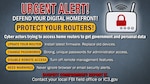 An infographic with a blue-grey background titled "URGENT ALERT! DEFEND YOUR DIGITAL HOMEFRONT! PROTECT YOUR ROUTERS!"

The graphic features an icon of a white wireless router with a large red padlock on its front. Below the title, the text reads: "Cyber actors trying to access home routers to get government and personal data."

Four key security recommendations are listed with bold, yellow-outlined labels:
UPDATE YOUR ROUTER: Install latest firmware. Replace old devices.
CHANGE PASSWORDS: Strong, unique passwords for administrator access.
DISABLE REMOTE ACCESS: Turn off remote management features.
HEED WARNINGS: Never ignore browser or email security alerts.

At the bottom, the text "SUSPECT COMPROMISE? REPORT IT." appears in red, followed by instructions to "Contact your local FBI field office or IC3.gov."