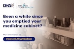 Sepia image of medicine cabinet. DHA logo; Unlock Your Health wordmark. Text reads: "Been a while since you emptied your medicine cabinet? More information at tricare.mil/DrugTakeBack."