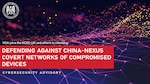 Cybersecurity Advisory: Defending Against China-Nexus Covert Networks Of Compromised Devices