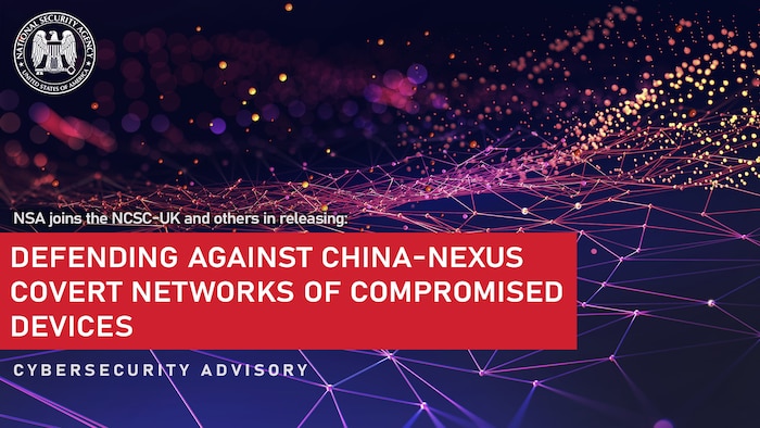 Cybersecurity Advisory: Defending Against China-Nexus Covert Networks Of Compromised Devices