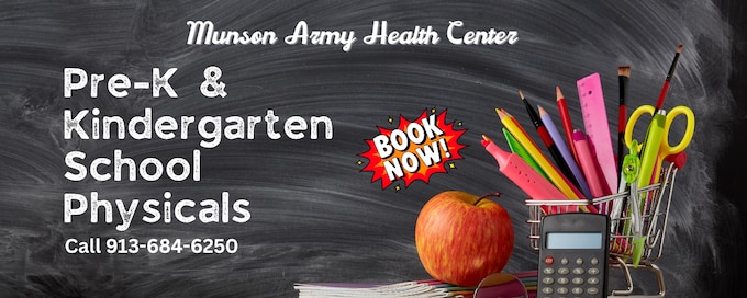 Beat the summer rush!  Munson Army Health Center is now booking school physicals for students entering Pre-K or Kindergarten in Kansas.
Scheduling now ensures your child is ready for the school year and helps you avoid the rush after PCS season.

Who needs a physical?
Students up to the age of nine years new to Kansas schools.
Call 913-684-6250 to schedule.

Please note:
Missouri schools only require proof of immunization.