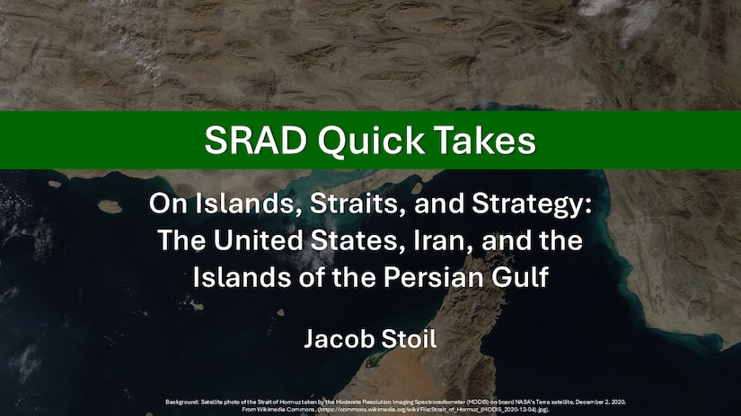 Slide for SRAD Quick Take: On Islands, Straits, and Strategy: The United States, Iran, and the Islands of the Persian Gulf by Jacob Stoil