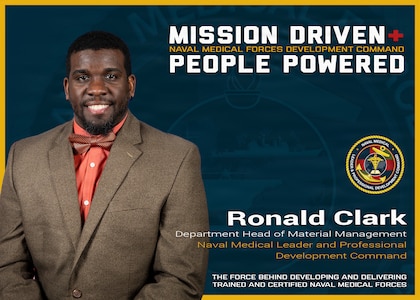 Naval Medical Forces Development Command and Naval Medical Leader and Professional Development Command (NMLPDC) are mission driven and people powered. Ronald Clark is the department head of material management for NMLPDC and leads a team responsible for procurement of supplies, drafting of contracts for educational programs, and inventory management of high-value assets. His work provides essential logistical support for training pipelines across the Medical, Nurse, Dental and Medical Service Corps. (U.S. Navy graphic by Malcolm McClendon)