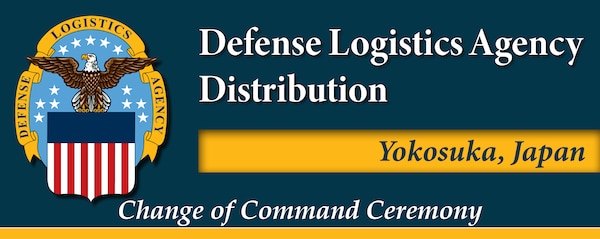 The official program for the Defense Logistics Agency Distribution Yokosuka, Japan, change of command ceremony whereby Navy Cmdr. Daniel Maldonado III will relinquish command to Navy Cmdr. Long Tran.
