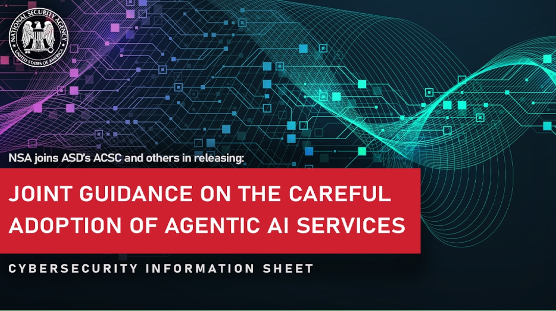 Cybersecurity Information Sheet: Joint Guidance On The Careful Adoption Of Agentic AI Services