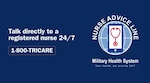 "Talk directly to a registered nurse 24/7 1-800-TRICARE;" Military Health System Nurse Advice Line logo