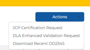 Screenshot of the Actions drop down in the JCP Portal. Choose from JCP Certification Request, DLA Enhanced Validation Request or Download Recent DD2345 options.