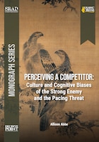 Cover for Perceiving a Competitor: Culture and Cognitive Biases of the Strong Enemy and the Pacing Threat by Allison Abbe