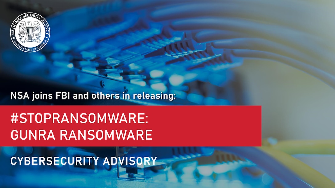 Cybersecurity Advisory: NSA joins FBI and other in releasing #STOPRANSOMWARE: Gunra Ransonware