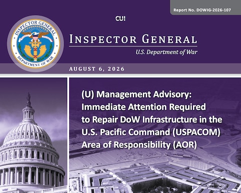Management Advisory: Immediate Attention Required to Repair DoW Infrastructure in the U.S. Pacific Command Area of Responsibility (Report No. DOWIG-2026-107)