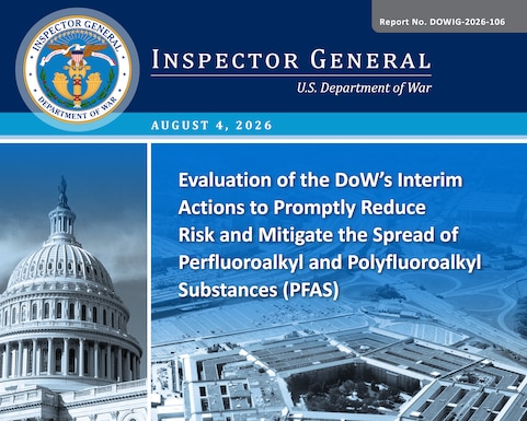 Evaluation of the DoW’s Interim Actions to Promptly Reduce Risk and Mitigate the Spread of Perfluoroalkyl and Polyfluoroalkyl Substances (Report No. DOWIG-2026-106)