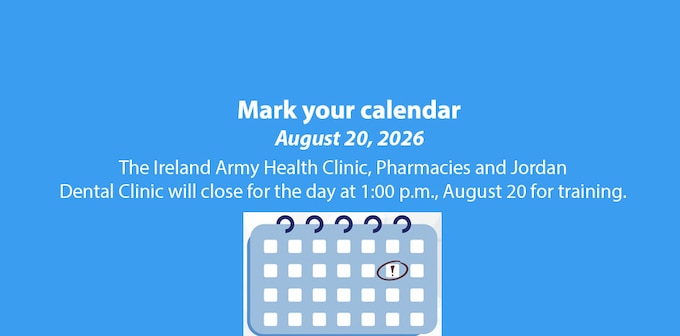 The Ireland Army Health Clinic, Pharmacies and Jordan Dental Clinic will close at 1:00 p.m. for the day, August 20, for training.