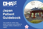 DHA logo; Japan Patient Guidebook. "Your guide for active duty, family members and civilians to navigate military healthcare in Japan." Outdoor structure; cherry blossom.