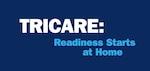TRICARE: Readiness Starts at Home