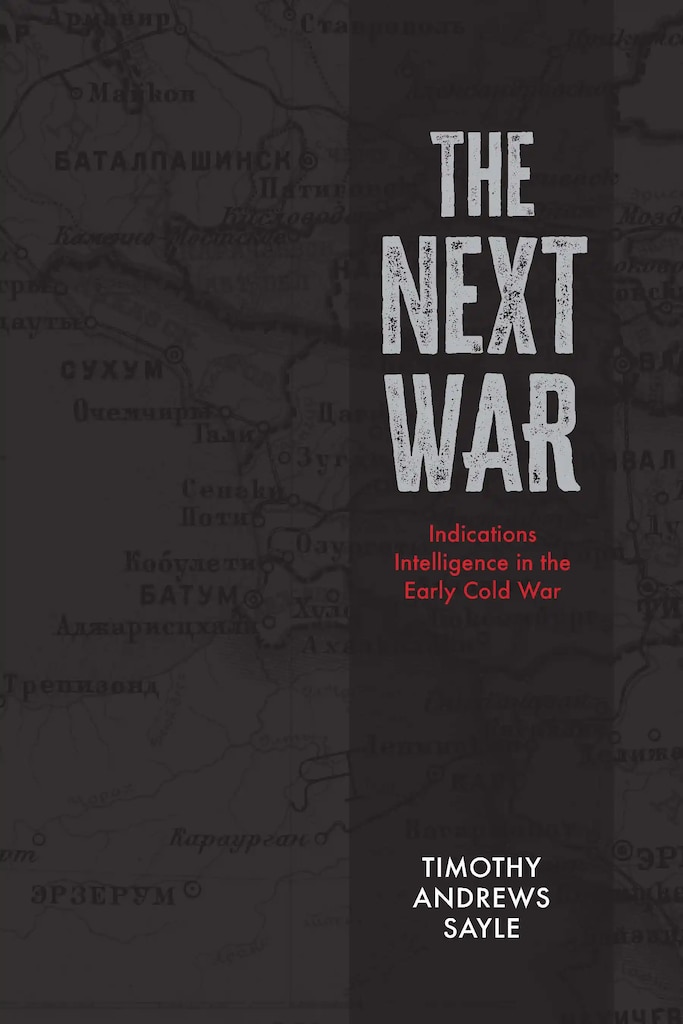 Cover of The Next War: Indications Intelligence in the Early Cold War by Timothy Andrews Sayle