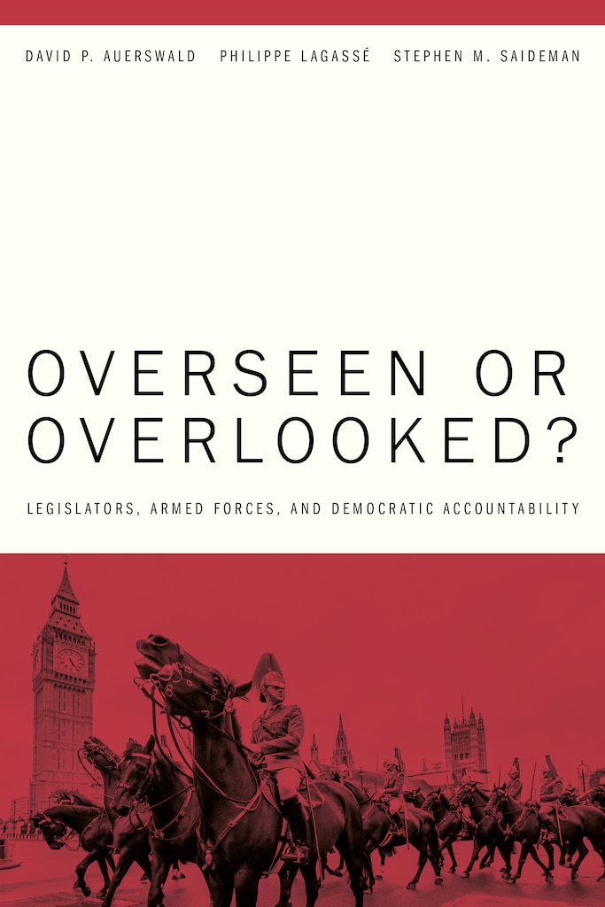 Cover of Overseen or Overlooked? Legislators, Armed Forces, and Democratic Accountability by David P. Auerswald, Philippe Lagassé, and Stephen M. Saideman