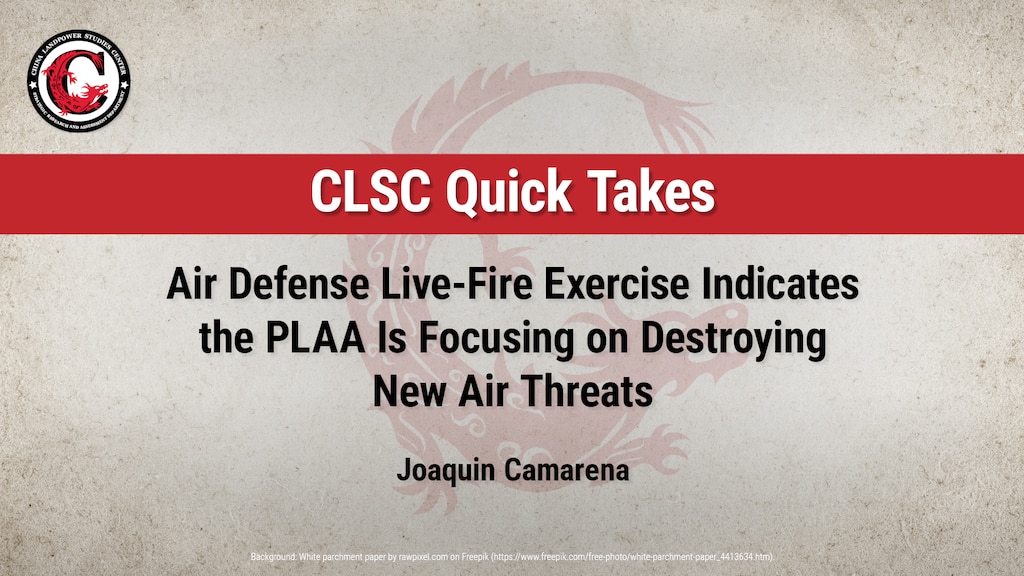 Slide of rCLSc quick take Air Defense Live-Fire Exercise Indicates the PLAA Is Focusing on Destroying New Air Threats by Joaquin Camarena