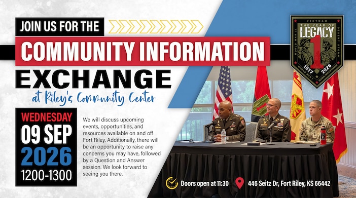 Join us for the next Community Information Exchange at Riley’s Community Center on Wednesday, Sept. 9, from 12–1 p.m. Hear about upcoming events, opportunities and resources available on and off Fort Riley.

There will also be an opportunity to raise questions and concerns followed by a Q&A session.

📅 Wednesday, Sept. 9, 2026
⏰ 12–1 p.m. | Doors open at 11:30 a.m.
📍 Riley’s Community Center
446 Seitz Dr., Fort Riley, KS