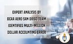 Expert Analysis by DCAA Aero San Diego Team Identifies Multi-Million Dollar Accounting Error