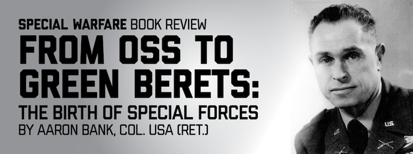 Banner for Book Review: From OSS to Green Berets: The Birth of Special Forces by Aaron Bank, Col. USA (Ret.) Portrait on plain background with title text