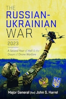 Cover of The Russian-Ukrainian War, 2023: A Second Year of Hell and the Dawn of Drone Warfare