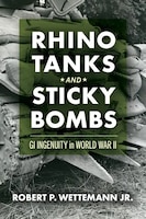 Cover of Rhino Tanks and Sticky Bombs: GI Ingenuity in World War II