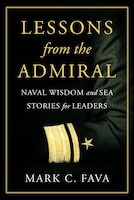 Cover of Lessons from the Admiral: Naval Wisdom and Sea Stories for Leaders