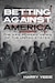 Cover of Betting Against America: The Axis Powers’ Views of the United States