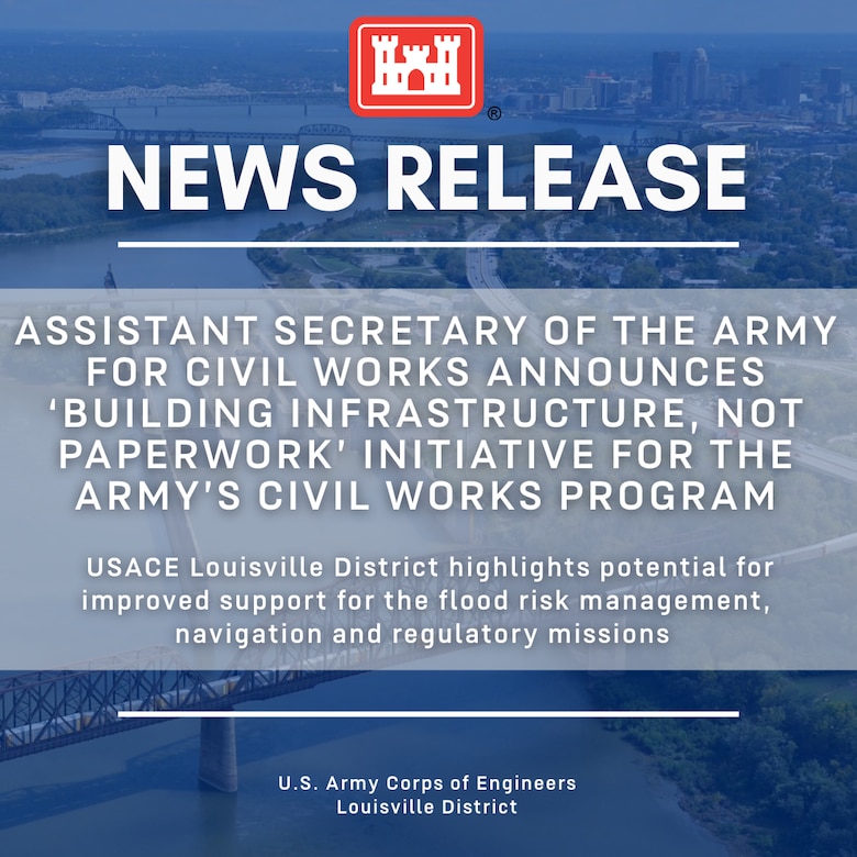 Assistant Secretary of the Army for Civil Works announces ‘Building Infrastructure, Not Paperwork’ initiative for the Army’s Civil Works program

USACE Louisville District highlights potential for improved support for the flood risk management, navigation and regulatory missions