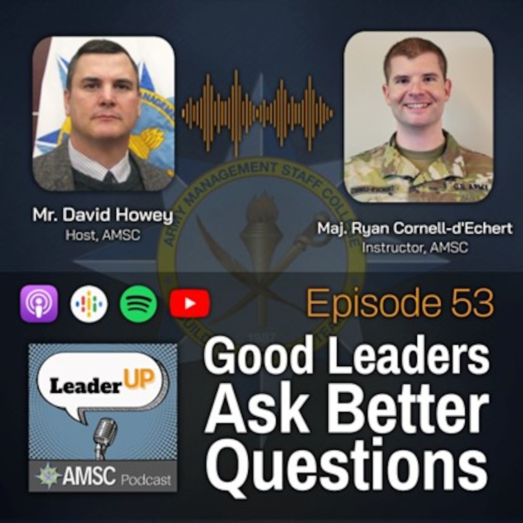 Leader Up podcast Episode 53 ‘Good Leaders Ask Better Questions’ graphic with host David Howey and an AMSC instructor guest over the Army Management Staff College emblem and podcast app icons.