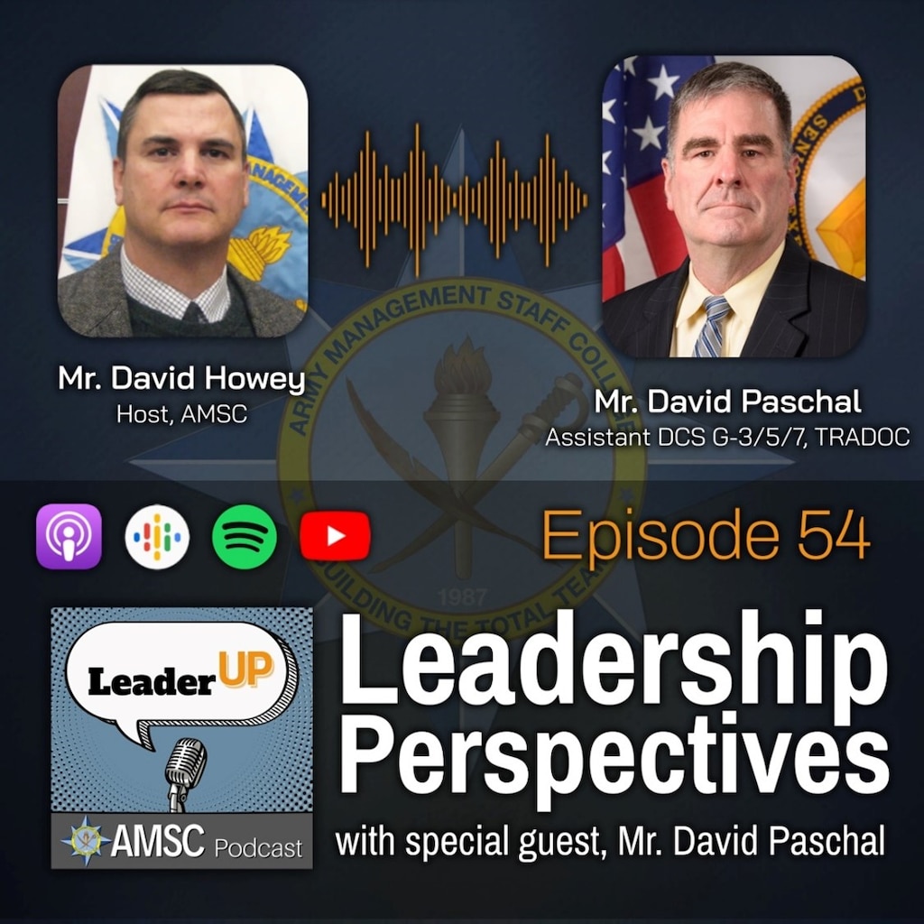 Leader Up podcast Episode 54 ‘Leadership Perspectives’ graphic with photos of host David Howey and guest David Paschal over the Army Management Staff College emblem and podcast app icons.