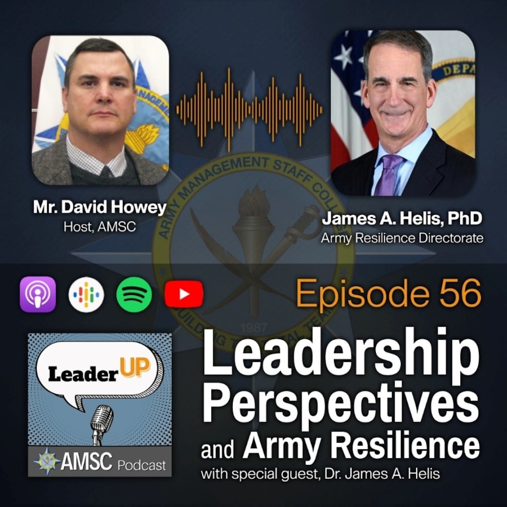 Leader Up podcast Episode 56 ‘Leadership Perspectives and Army Resilience’ graphic with photos of host David Howey and Dr. James A. Helis from the Army Resilience Directorate over the AMSC emblem and podcast app icons.