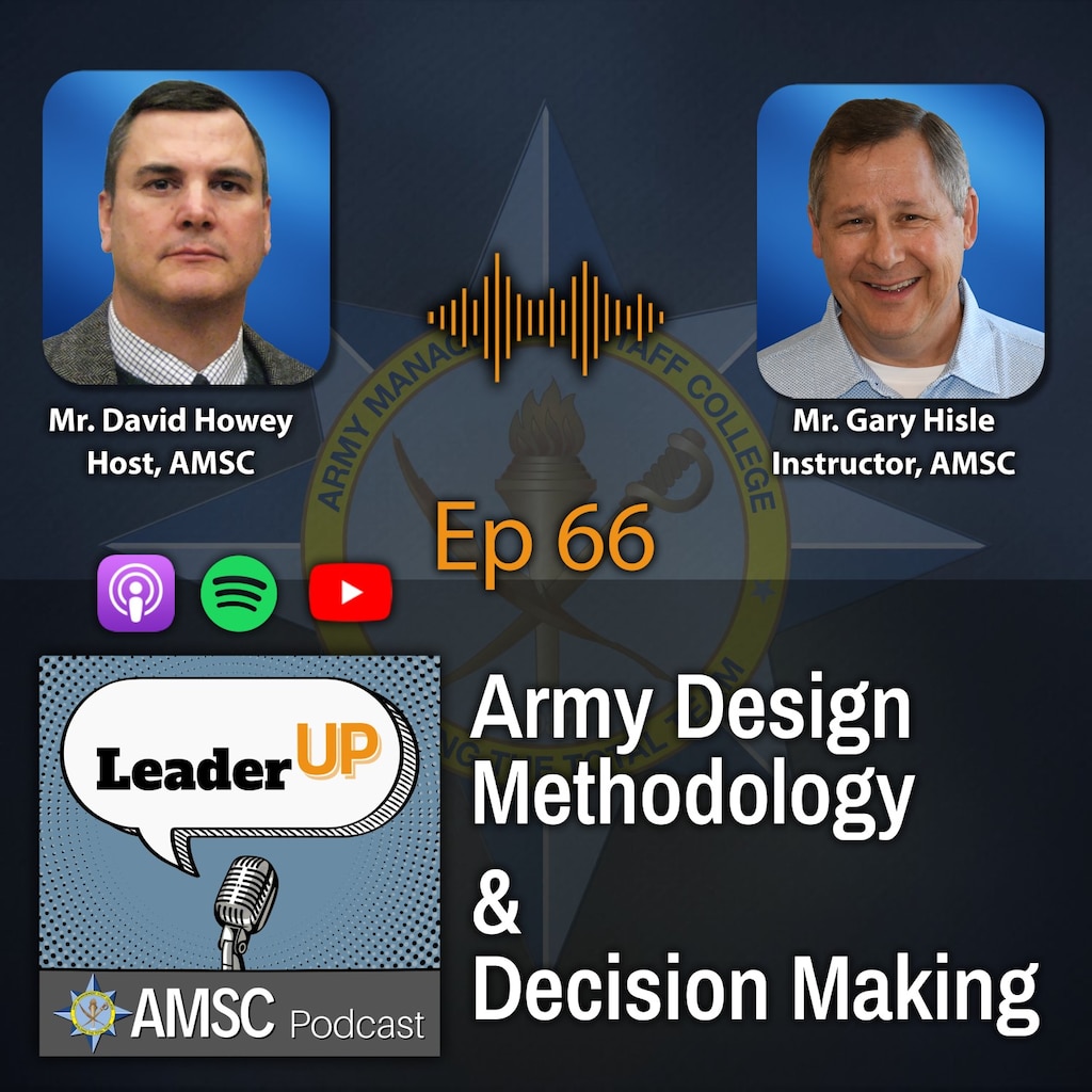 Leader Up podcast Episode 66 ‘Army Design Methodology and Decision Making’ graphic with photos of host David Howey and instructor Gary Hisle over the AMSC emblem and podcast app icons.