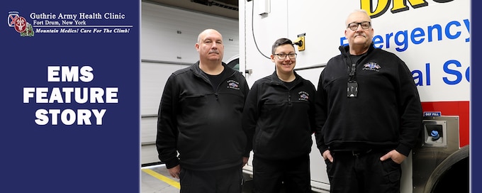 Photo illustration with with Guthrie Army Health Clinic logo and text, "EMS FEATURE STORY," along with photo of Corey Dorchester (left), emergency medical technician, Justina Burrows (center), chief of Fort Drum Emergency Medical Services, and James Stockman, paramedic, all with Fort Drum EMS and the Guthrie Army Health Clinic, standing in front of one of the department’s ambulances at the Guthrie AHC. 