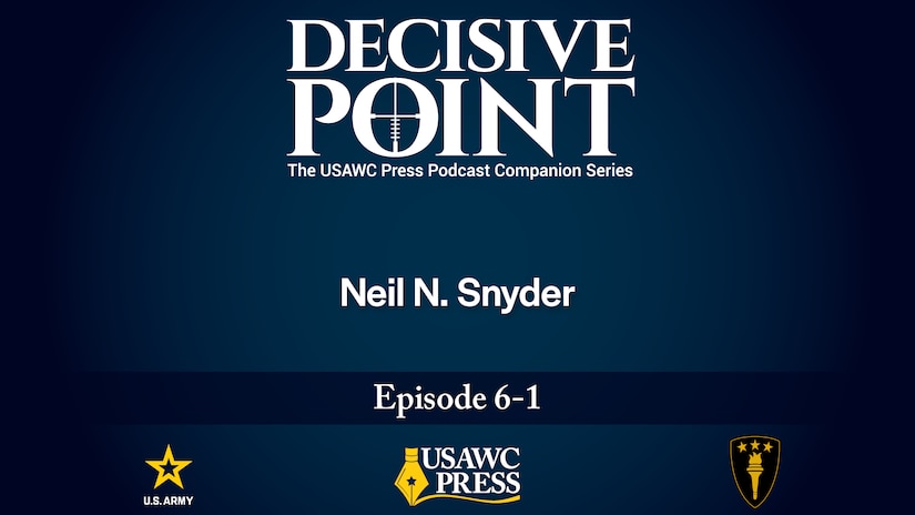 Slide for Decisive Point Podcast Ep 6-1 – Neil N. Snyder – Tyranny of the Inbox: Managing the US National Security Agenda