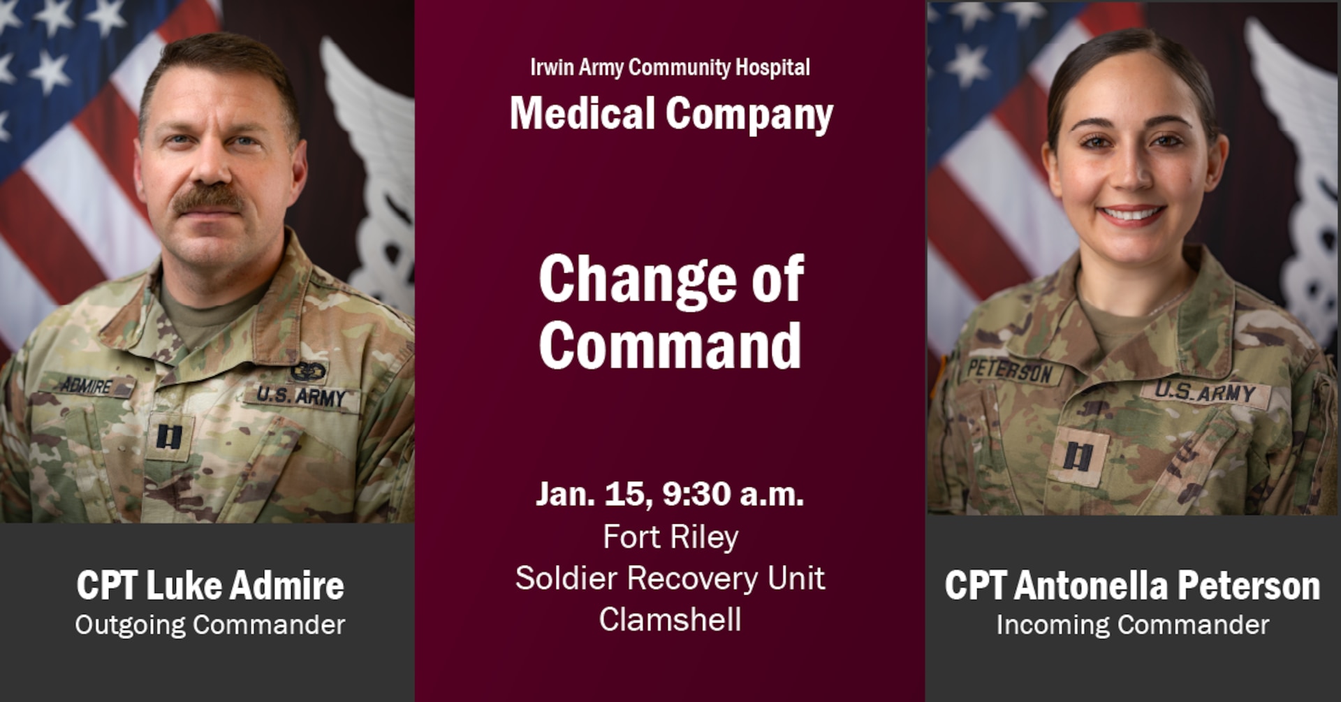 Join us as we bid farewell to CPT Luke Admire and welcome CPT Antonella Peterson as the new commander of the Irwin Army Community Hospital Medical Company.
A change of command ceremony will be held at 9:30 a.m. on January 15th at the Fort Riley Soldier Recovery Unit Clamshell.
The Fort Riley community is welcome and encouraged to attend. We thank CPT Admire for his dedicated leadership and are pleased to share that he will continue serving the Fort Riley community by providing nursing care at IACH's inpatient behavioral health unit. Please join us in also welcoming CPT Peterson to her new command.
We look forward to seeing you there as we mark this important transition