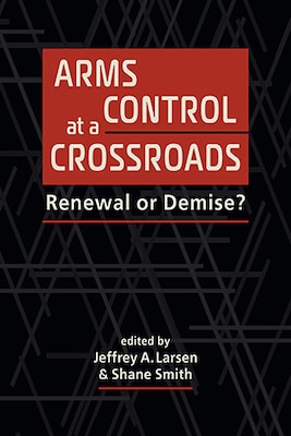 Cover for Arms Control at a Crossroads: Renewal or Demise?