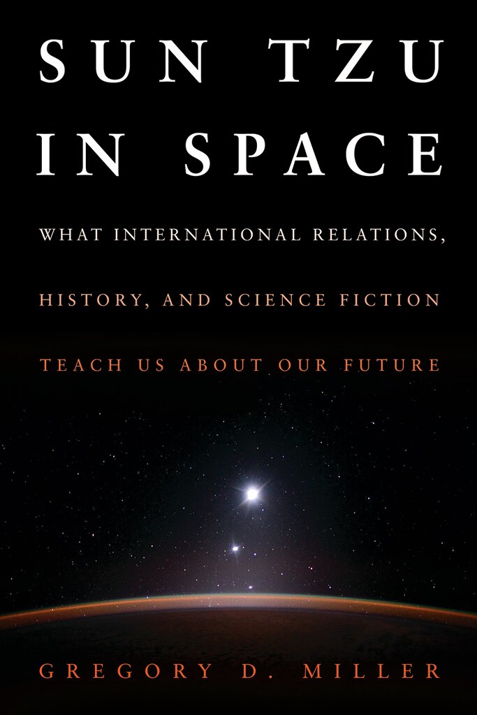 Cover for Sun Tzu in Space: What International Relations, History, and Science Fiction Teach Us About Our Future