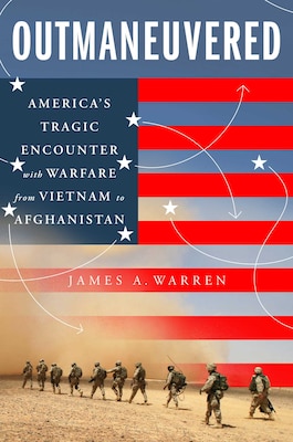 Cover for Outmaneuvered: America’s Tragic Encounter with Warfare from Vietnam to Afghanistan