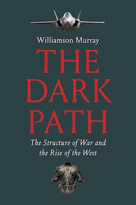 Cover for The Dark Path: The Structure of War and the Rise of the West