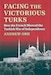 Cover for Facing the Victorious Turks: How the French Misread the Turkish War of Independence