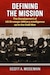 Cover for Defining the Mission, the Development of US Strategic Military Intelligence up to the Cold War