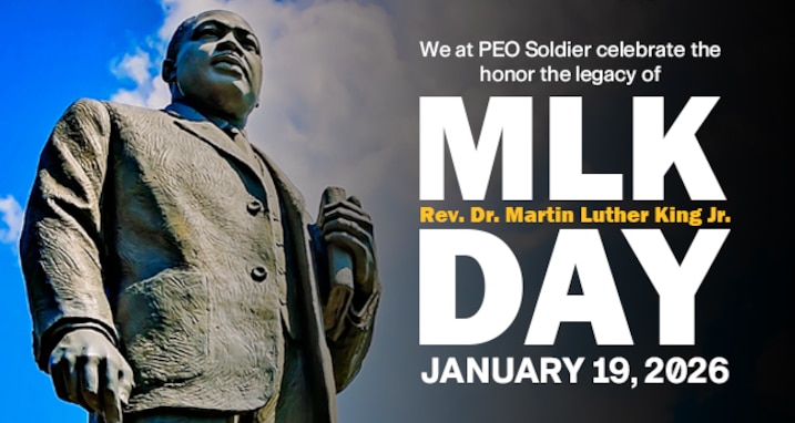 We at PEO Soldier celebrate the honor the legacy of Rev. Dr. Martin Luther King Jr., January 19, 2026