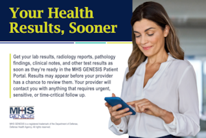 Woman wearing blouse looks at smartphone. Text reads: "Your Health Results, Sooner. Get your lab results, radiology reports, pathology findings, clinical notes, and other test results as soon as they're ready in the MHS GENESIS Patient Portal. Results may appear before your provider has a chance to review them. Your provider will contact you with anything that requires urgent, sensitive, or time-critical follow up." MHS GENESIS logo. Footnote: "MHS GENESIS is a registered trademark of the Department of Defense, Defense Health Agency. All rights reserved."