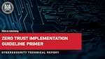 NSA is releasing "Zero Trust Implementation Guideline Primer", a cybersecurity technical report.