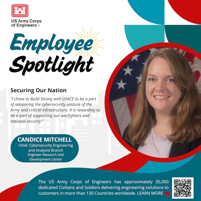 Employee Spotlight: Candice Mitchell, Chief, Cybersecurity Engineering and Analysis Branch, Engineer Research and Development Center. "I Chose to Build Strong With USACE to be a part of advancing the cybersecurity posture of the Army and critical infrastructure. It is rewarding to be part of supporting our warfighters and national security."