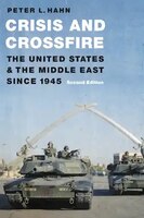 Cover of Crisis and Crossfire: The United States and the Middle East Since 1945 – Second Edition by Peter L. Hahn