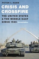Cover of Crisis and Crossfire: The United States and the Middle East Since 1945 – Second Edition by Peter L. Hahn
